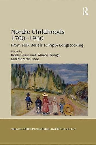 Nordic Childhoods 17001960 From Folk Beliefs To Pippi Longstocking - Taylor & Francis Ltd