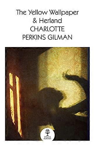 The Yellow Wallpaper & Herland (Collins Classics)