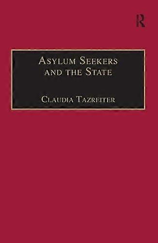 Asylum Seekers and the State: The Politics of Protection in a Security Conscious World