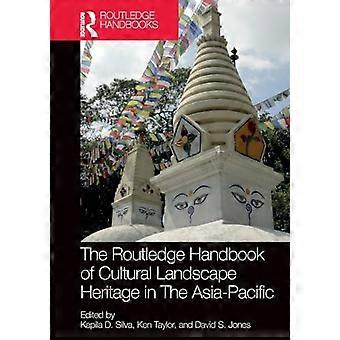 Das Routledge-Handbuch des Kulturlandschaftserbes im asiatisch-pazifischen Raum (Routledge-Handbücher über Museen, Galerien und Kulturerbe)