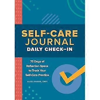Self-Care Journal: Täglicher Check-in: 75 Tage Reflexionsraum, um Ihre Selbstfürsorgepraxis zu verfolgen