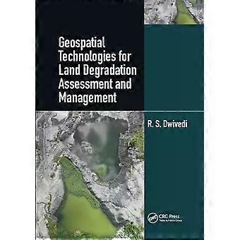Geospatial Technologies For Land Degradation Assessment And Management - R. S. Dwivedi
