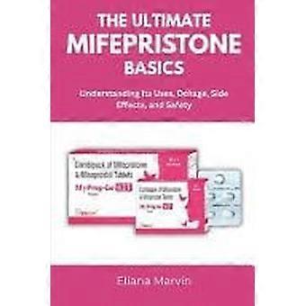 The ultimate mifepristone basics understanding its uses, dosage, side effects, and safety
