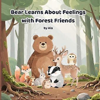 Bear learns about feelings with forest friends - a gentle children's picture book to explore emotions, kindness, and friendship ages 3-8
