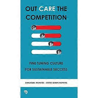 Out care the competition fine tuning culture for sustainable success