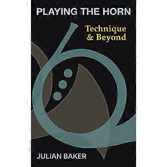 Playing The Horn Technique And Beyond - Julian Baker - Hardcover - en Book