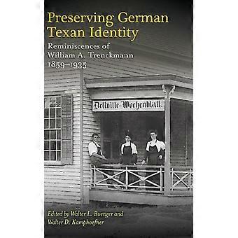 Preserving German Texan Identity Reminiscences Of William A. Trenckmann 1859- - Walter D. Kamphoefner - Hardcover - English Book - History
