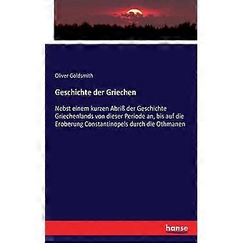 Geschichte Der Griechennebst Einem Kurzen Abri Der Geschichte Griechenlands Von - Oliver Goldsmith - Paperback - English Book - History