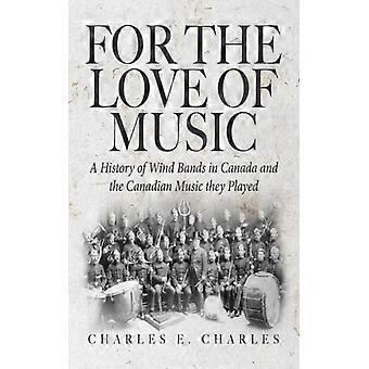 For The Love Of Music A History Of Wind Bands In Canada And The Canadian Music T