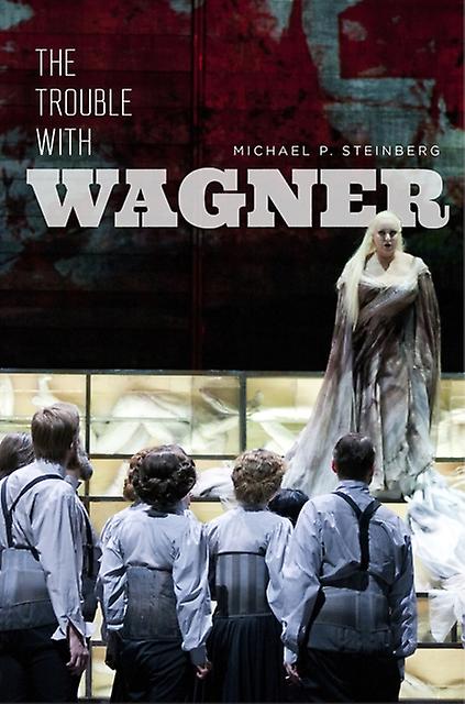 The Trouble With Wagner by Michael P Steinberg Paperback Book