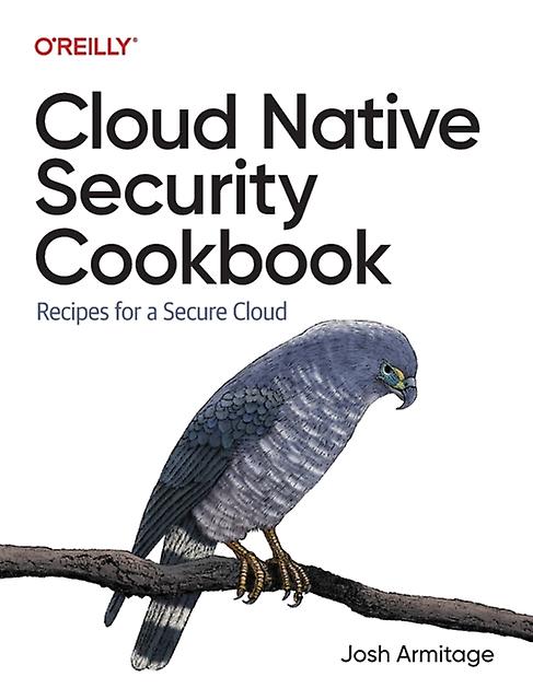 Cloud Native Security Cookbook by Josh Armitage Paperback