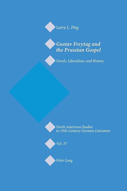 Gustav Freytag And The Prussian Gospel by Larry L. Ping Paperback Book