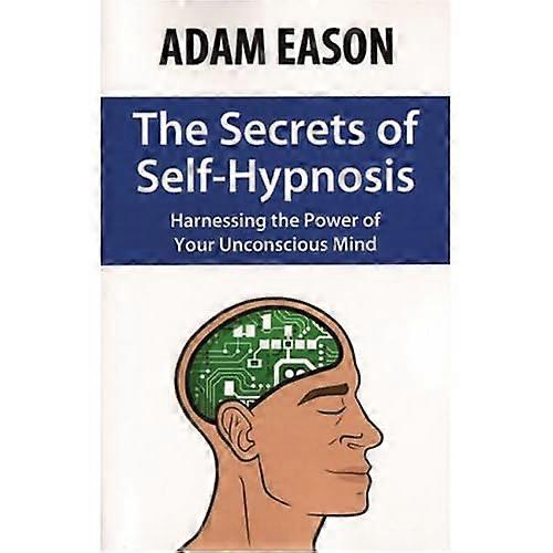 Les secrets de l’auto-hypnose: exploiter la puissance de votre esprit inconscient