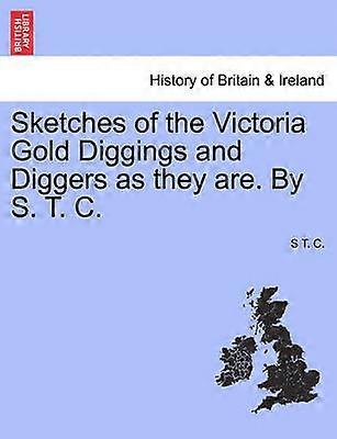 Sketches of the Victoria Gold Diggings and Diggers as they are By S T C