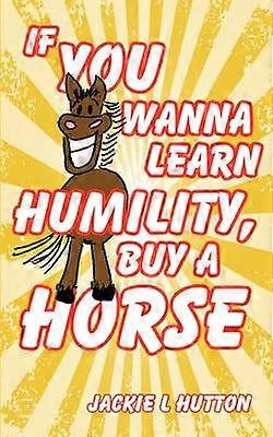 Si quieres aprender a ser humilde compra un caballo