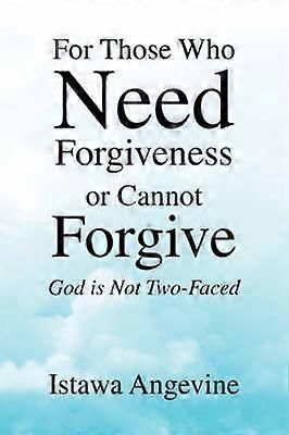 For those Who Need Forgiveness or Cannot Forgive God is Not TwoFaced