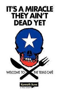 It's a Miracle They Ain't Dead Yet Welcome to the Texas Cafe