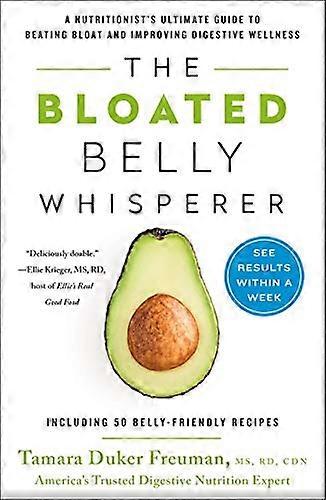 The Bloated Belly Whisperer: See Results Within a Week and Tame Digestive Distress Once and for All