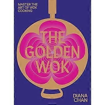Der goldene Wok: Die Kunst und Technik des Wok-Kochens meistern – mit über 80 Rezepten