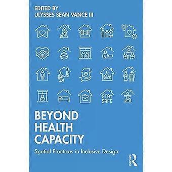 Beyond Health Capacity Spatial Practices In Inclusive Design - Taylor & Francis Ltd