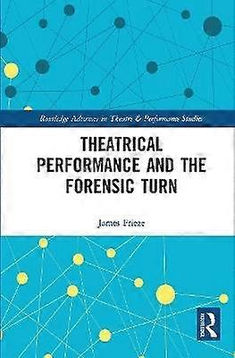 Theatrical Performance and the Forensic Turn