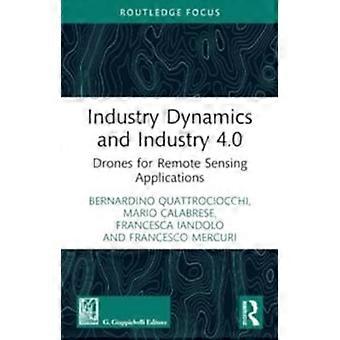 Industry Dynamics And Industry 4.0 Drones For Remote Sensing Applications - Bernardino Quattrociocchi