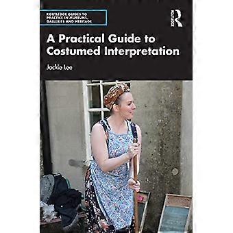 En praktisk guide til Costumed tolkning (Routledge Guides til praksis i museer, gallerier og kulturarv)
