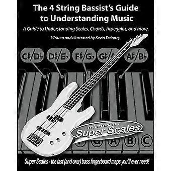 The 4 String Bassist's Guide to Understanding Music: A Guide to Understanding Scales, Chords...