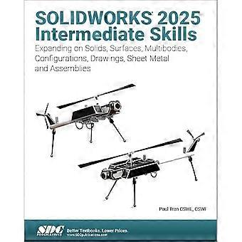 SOLIDWORKS 2025 – Fortgeschrittene Kenntnisse: Erweiterung der Kenntnisse in Volumenkörpern, Flächen, Mehrkörpersystemen, Konfigurationen, Zeichnungen, Blechbearbeitung und Baugruppen