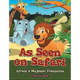 Gesehen auf Safari: Afrikas majestätische Kreaturen Malbuch