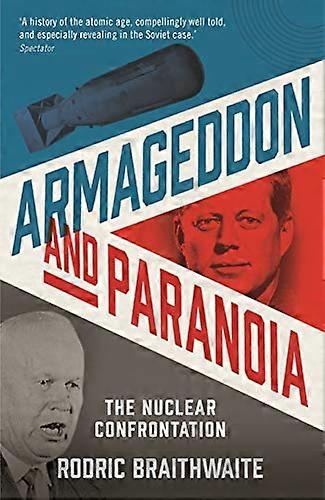 Armageddon and Paranoia: The Nuclear Confrontation