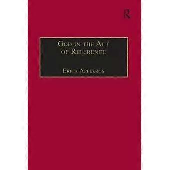 God In The Act Of Reference Debating Religious Realism And Non-realism - Erica Appelros
