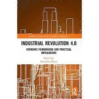 Industrial Revolution 4.0 Economic Foundations And Practical Implications - Taylor & Francis Ltd