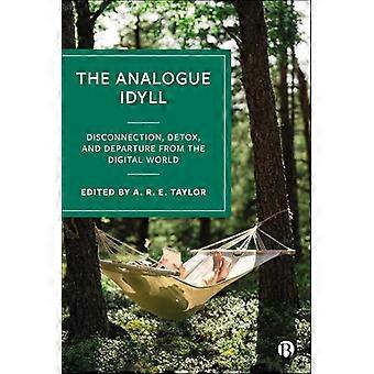 The Analogue Idyll Disconnection Detox and Departure from the Digital World