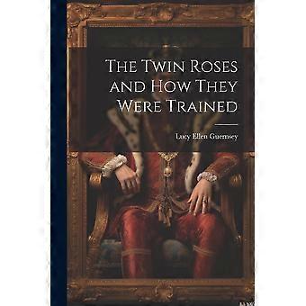 The twin roses and how they were trained