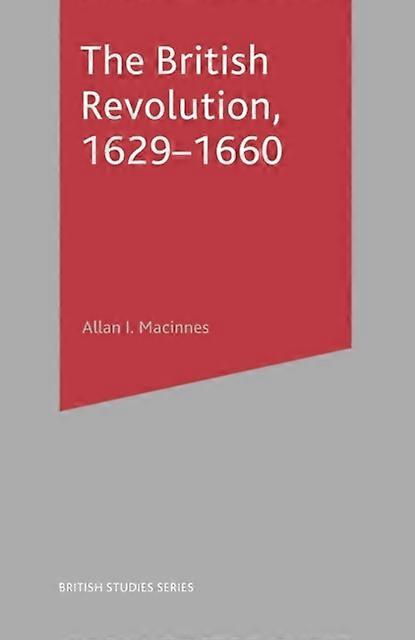 The British Revolution 1629-60 - Allan I. Macinnes