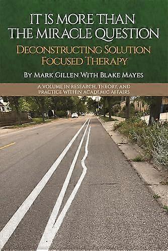 It Is More Than the Miracle Question Deconstructing Solution Focused Therapy