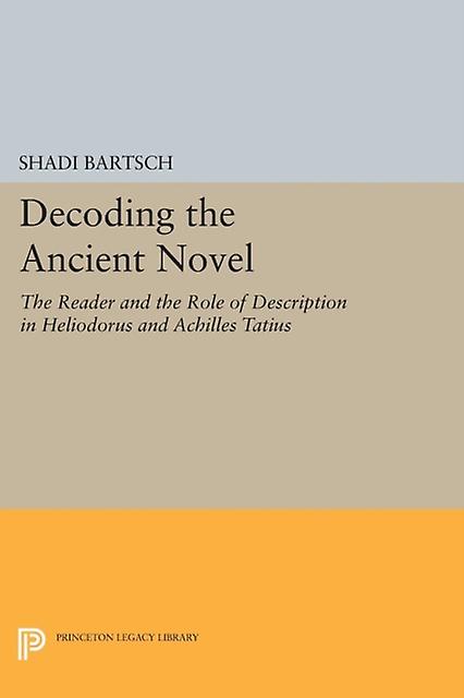 Decoding The Ancient Novel by Shadi Bartsch Paperback