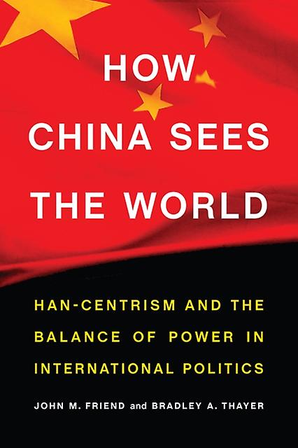 How China Sees The World by Bradley A. Thayer Paperback Book