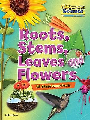 Roots Stems Leaves And Flowers by Ruth Owen Paperback Book