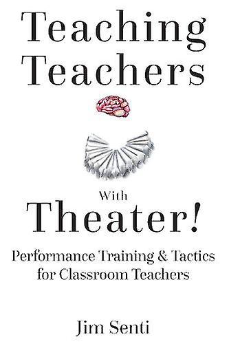 Teaching Teachers With Theater by Jim Senti Paperback Book