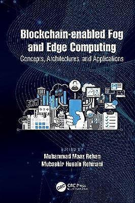 Blockchain-enabled Fog and Edge Computing: Concepts Architectures and Applications