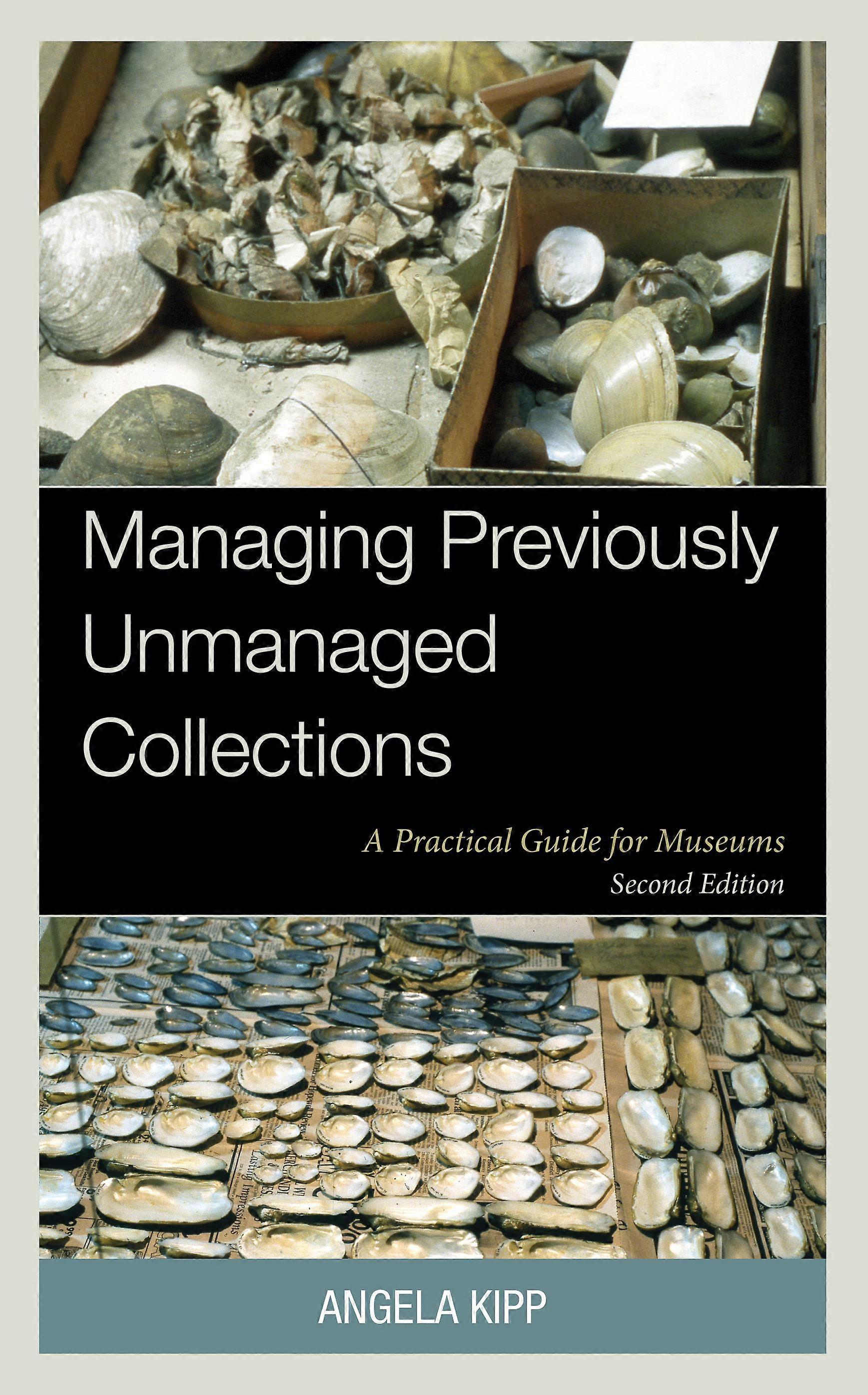 Managing Previously Unmanaged Collections A Practical Guide For Museums - Angela Kipp