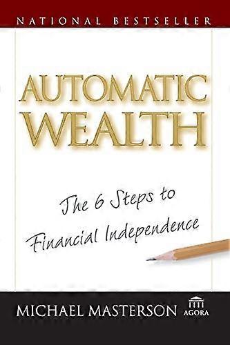 Automatic Wealth: The Six Steps to Financial Independence