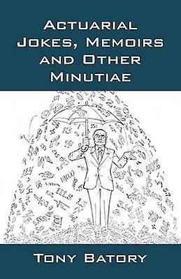 Actuarial Jokes Memoirs and Other Minutiae