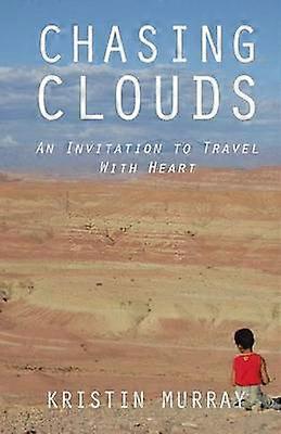 Chasing Clouds An Invitation to Travel with Heart