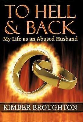 To Hell and Back My Life as an Abused Husband