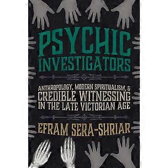 Investigadores psíquicos, antropología, espiritismo moderno y testimonios fidedignos a finales de la época victoriana.