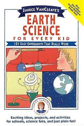 Janice VanCleaves Earth Science for Every Kid: 101 Easy Experiments that Really Work