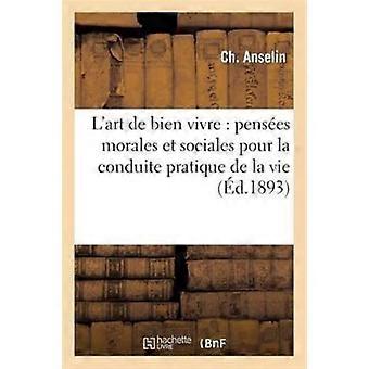 L'art De Bien Vivre Penses Morales Et Sociales Pour La Conduite Pratique De La V - Ch. Anselin